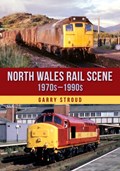 North Wales Rail Scene: 1970s – 1990s | Garry Stroud | 