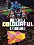 Incredibly Colourful Creatures | Megan Cooley Peterson | 