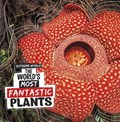 The World's Most Fantastic Plants | Cari Meister | 