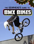 The Gearhead's Guide to BMX Bikes | Lisa J. Amstutz | 
