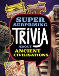 Super Surprising Trivia About Ancient Civilizations | Lisa M. Bolt Simons | 
