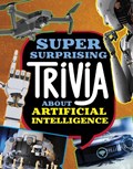 Super Surprising Trivia About Artificial Intelligence | Lisa M. Bolt Simons | 