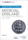 My Revision Notes: AQA GCSE (9–1) History: Medieval England: the reign of Edward I, 1272–1307 | Rae Linton | 
