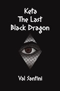 Keta: The Last Black Dragon | Val Santini | 