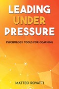 Leading Under Pressure - Psychology Tools for Coaching | Matteo Rovatti | 