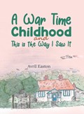 A War Time Childhood And This is the Way I Saw It | Avril Easton | 