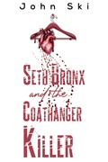 Seth Bronx and the Coathanger Killer | John Ski | 