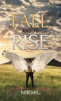 To Fall and to Rise | Nikhil . | 