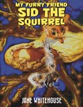My Furry Friend Sid the Squirrel | Jane Whitehouse | 