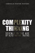 Complexity Thinking: Science in the Age of Alternative Truths | Cornelis Pieter Pieters | 