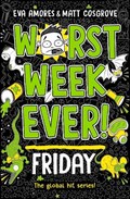 Worst Week Ever! Friday | Eva Amores ; Matt Cosgrove | 