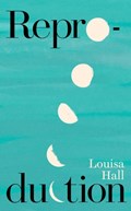 Reproduction | Louisa Hall | 