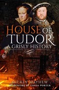 House of Tudor: A Grisly History | Mickey Mayhew | 