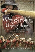 Worcestershire Under Arms | Malcolm Atkin | 