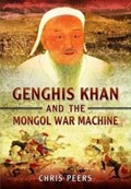 Genghis Khan and the Mongol War Machine | Chris Peers | 