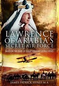 Lawrence of Arabia's Secret Air Force | James Patrick Hynes Ma | 