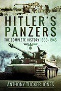 Hitler's Panzers: The Complete History 1933-1945 | Anthony Tucker-Jones | 