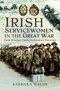 Irish Servicewomen in the Great War | Barbara Walsh | 