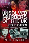 Unsolved Murders of the UK: Cold Cases from 1951 to Present Day | Phil Drake | 