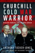 Churchill Cold War Warrior | Anthony Tucker-Jones | 