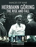 Hermann Goring: The Rise and Fall | Ian Baxter | 