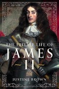 The Private Life of James II | Justine Brown | 