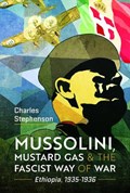 Mussolini, Mustard Gas and the Fascist Way of War | Charles Stephenson | 
