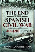 The End of the Spanish Civil War | Jonathan Whitehead | 