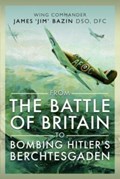 From The Battle of Britain to Bombing Hitler's Berchtesgaden | Michael Bazin ; Fenella Bazin | 