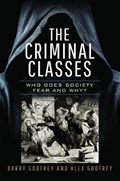 The Criminal Classes | Barry Godfrey ; Alexandra Godfrey | 