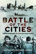 Battle of the Cities | Anthony Tucker-Jones | 