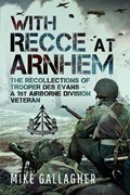 With Recce at Arnhem | Mike Gallagher | 