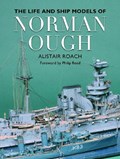 The Life and Ship Models of Norman Ough | Alistair Roach | 
