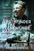 A Pathfinder in the Peenemunde Raid | Arthur Spencer | 