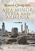 Roman Conquests: Asia Minor, Syria and Armenia | Richard Evans | 
