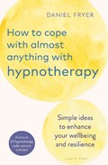 How to Cope with Almost Anything with Hypnotherapy | Daniel Fryer | 