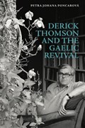 Derick Thomson and the Gaelic Revival | Petra Johana Poncarova | 