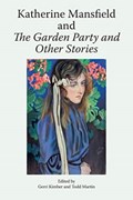 Katherine Mansfield and the Garden Party and Other Stories | Gerri Kimber ; Todd Martin | 