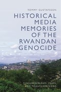 Historical Media Memories of the Rwandan Genocide | Tommy Gustafsson | 