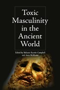 Toxic Masculinity in the Ancient World | Melanie Racette-Campbell ; Aven McMaster | 