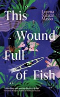 This Wound Full of Fish | Lorena Salazar Masso | 