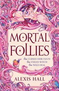 Mortal Follies | Alexis Hall | 