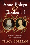 Anne Boleyn & Elizabeth I | Tracy Borman | 