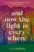 And Now the Light is Everywhere | L.A. MacRae | 