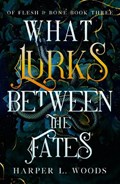 What Lurks Between the Fates | Harper L. Woods | 
