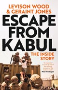 Escape from Kabul | Levison Wood ; Geraint Jones | 