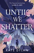Until We Shatter | Kate Dylan | 