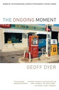 The Ongoing Moment | Geoff Dyer | 