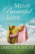 Messy Beautiful Love: Hope and Redemption for Real-Life Marriages | Darlene Schacht | 
