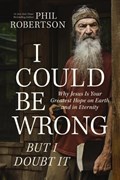 I Could Be Wrong, But I Doubt It | Phil Robertson | 